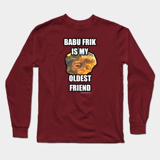 Babu Frik is My Oldest Friend Long Sleeve T-Shirt